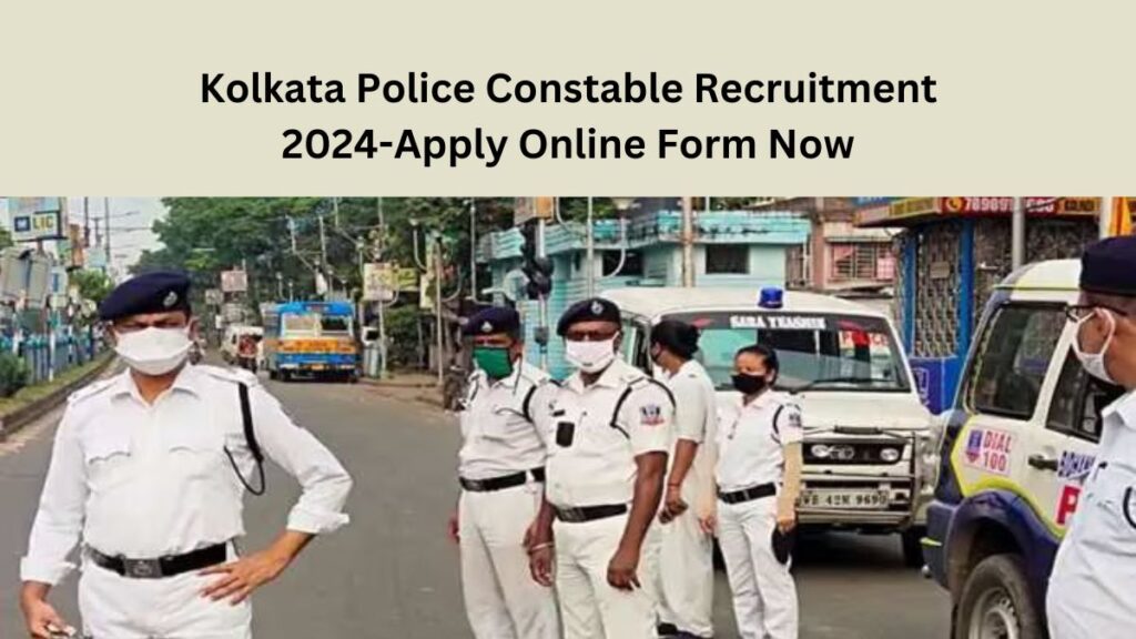 Kolkata Police Constable Recruitment 2024-Apply Online Form Now 