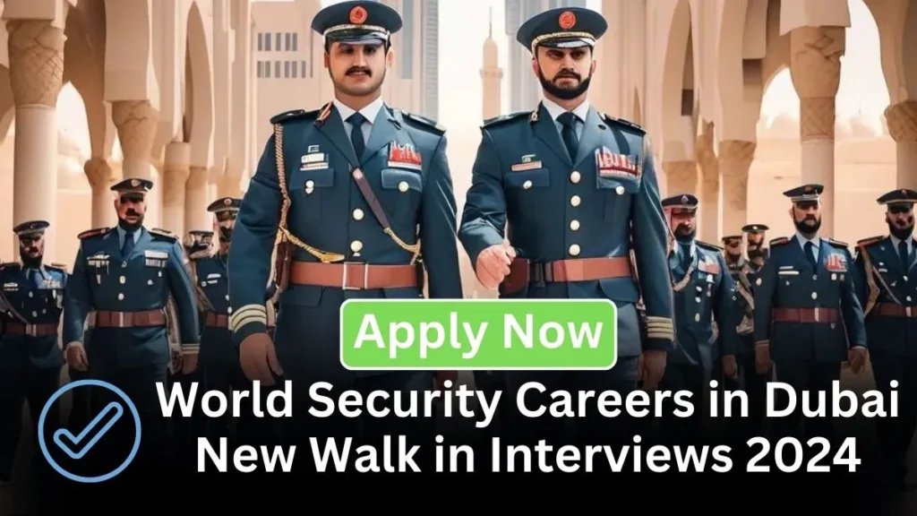 World Security Careers in Dubai New Walk in Interviews 2024