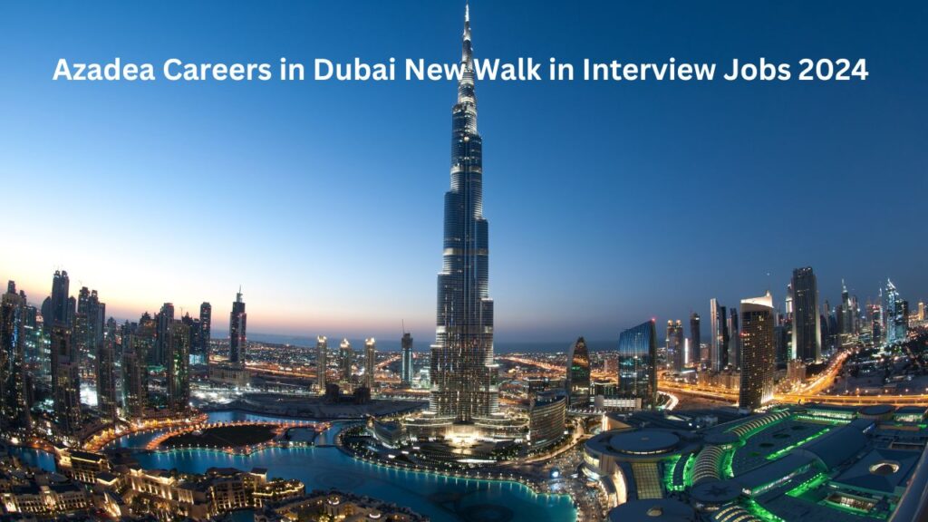 Azadea Careers in Dubai New Walk in Interview Jobs 2024